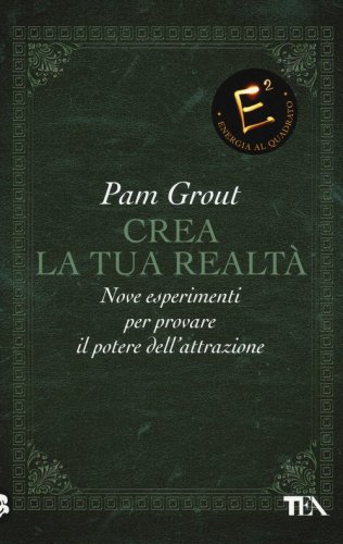 Crea la tua realt&agrave;. Nove esperimenti per provare il potere dell'attrazione