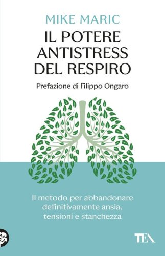 Il potere antistress del respiro. Il metodo per abbandonare definitivamente ansia, tensioni e stanchezza
