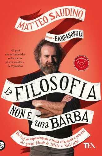 La filosofia non &egrave; una barba. Dal prof pi&ugrave; appassionante d'Italia vita, morte e pensiero dei grandi filosofi da Talete a Nietzsche