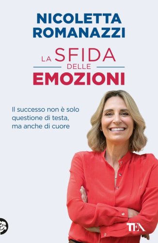 La sfida delle emozioni. Il successo non &egrave; solo questione di testa, ma anche di cuore
