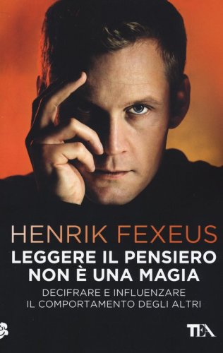 Leggere il pensiero non &egrave; una magia. Decifrare e influenzare il comportamento degli altri