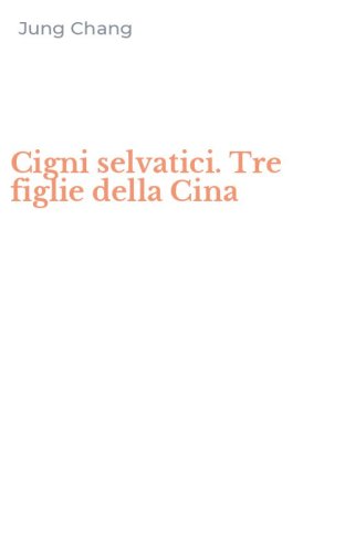 Cigni selvatici. Tre figlie della Cina
