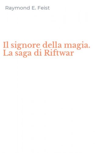 Il signore della magia. La saga di Riftwar
