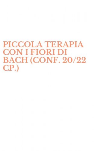 PICCOLA TERAPIA CON I FIORI DI BACH (CONF. 20/22 CP.)