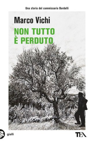 Non tutto &egrave; perduto. Un'avventura del commissario Bordelli