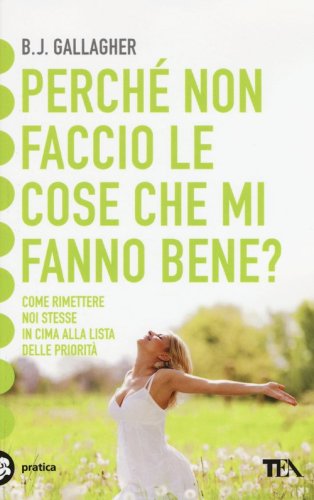 Perch&eacute; non faccio le cose che mi fanno bene?