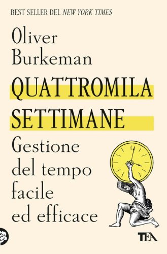 Quattromila settimane: gestione del tempo facile ed efficace. Time management per comuni mortali
