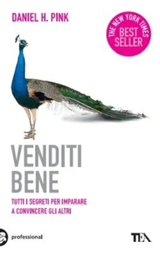 Venditi bene. Tutti i segreti per imparare a convincere gli altri