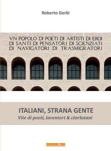Italiani strana gente. Vite di poeti, inventori e ciarlatani