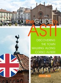 La guida di Asti. Alla scoperta della citt&agrave; percorrendo Corso Alfieri. Ediz. inglese