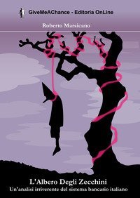 L'albero degli zecchini. Un'analisi irriverente del sistema bancario italiano