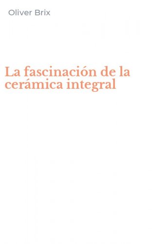 La fascinaci&oacute;n de la cer&aacute;mica integral