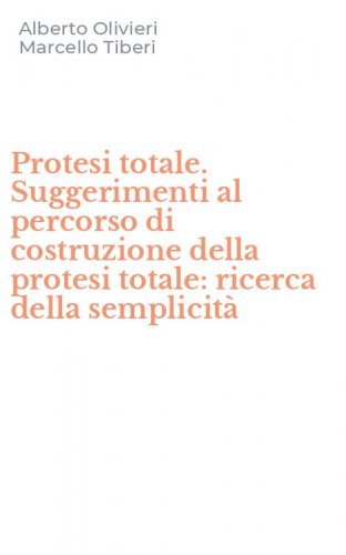Protesi totale. Suggerimenti al percorso di costruzione della protesi totale: ricerca della semplicit&agrave;