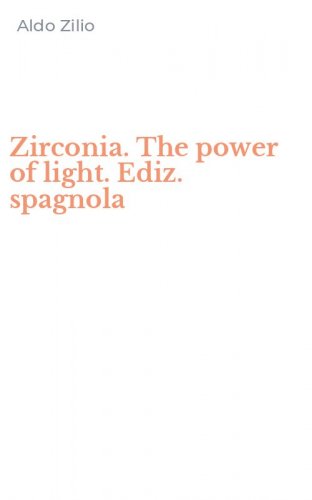 Zirconia. The power of light. Ediz. spagnola