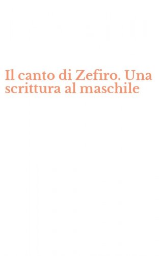 Il canto di Zefiro. Una scrittura al maschile
