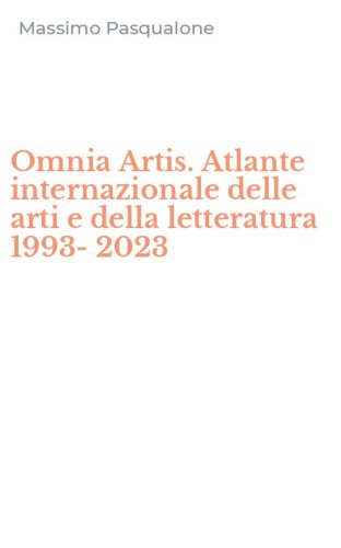 Omnia Artis. Atlante internazionale delle arti e della letteratura 1993-2023