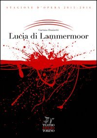 Lucia di Lammermoor. Dramma tragico in due parti e tre atti di Gaetano Donizetti