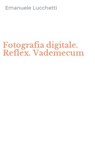 Fotografia digitale. Reflex. Vademecum
