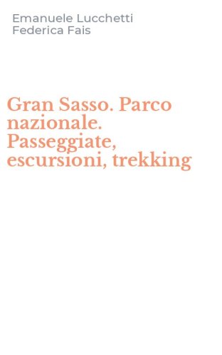 Gran Sasso. Parco nazionale. Passeggiate, escursioni, trekking