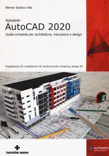 Autodesk&reg; AutoCad 2020. Guida completa per architettura, meccanica e design