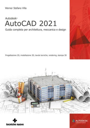 Autodesk&reg; AutoCAD 2021. Guida completa per architettura, meccanica e design