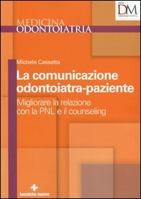 La comunicazione odontoiatra-paziente. Migliorare la relazione con la PNL e il counseling