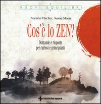 Cos'&egrave; lo zen? Domande e risposte per curiosi e principianti