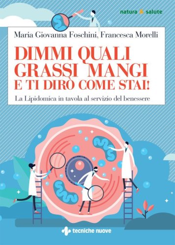 Dimmi quali grassi mangi e ti dir&ograve; come stai! La lipidomica in tavola al servizio del benessere