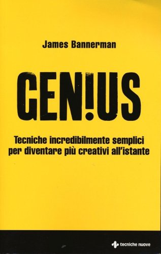 Genius. Tecniche incredibilmente semplici per diventare pi&ugrave; creativi all'istante