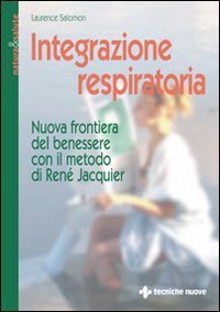 Integrazione respiratoria. Nuova frontiera del benessere con il metodo Ren&eacute; Jacquier