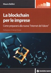 La blockchain per le imprese. Come prepararsi alla nuova &laquo;internet del valore&raquo;