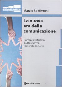 La nuova era della comunicazione. Human satisfaction, multicreativit&agrave;, comunit&agrave; di marca