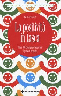La positivit&agrave; in tasca. Oltre 100 consigli per superare i pensieri negativi