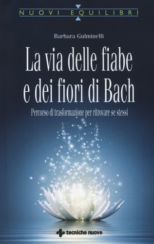 La via delle fiabe e dei fiori di Bach. Percorso di trasformazione per ritrovare se stessi - STESSI (LA)