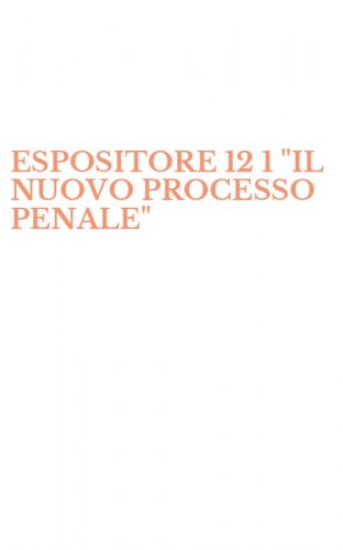 ESPOSITORE 12 1 "IL NUOVO PROCESSO PENALE"