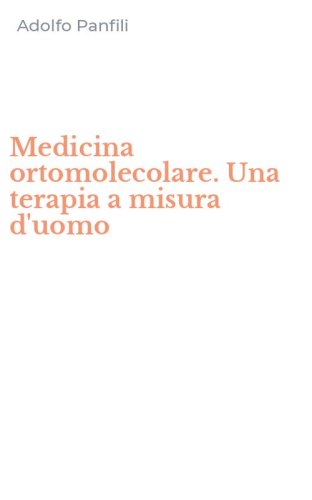 Medicina ortomolecolare. Una terapia a misura d'uomo