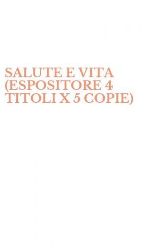 SALUTE E VITA (ESPOSITORE 4 TITOLI X 5 COPIE)