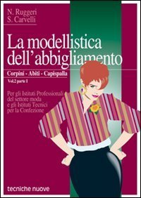 MODELLISTICA DELL'ABBIGLIAMENTO. PER GLI IST. TECNICI E PROFESSIONALI (LA). VOL. - 2/1: CORPINI, ABITI, CAPISPALLA.