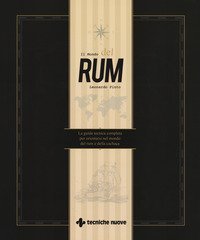 Il mondo del rum. La guida tecnica per orientarsi nel mondo del rum e della cacha&ccedil;a