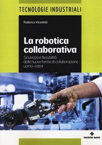 La robotica collaborativa. Sicurezza e flessibilit&agrave; delle nuove forme di collaborazione uomo-robot