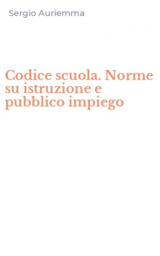 Codice scuola. Norme su istruzione e pubblico impiego