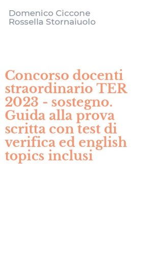 Concorso docenti straordinario TER 2023 - sostegno. Guida alla prova scritta con test di verifica ed english topics inclusi