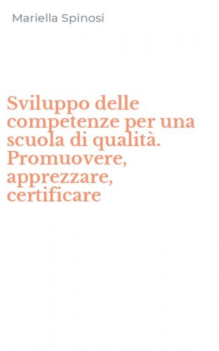 Sviluppo delle competenze per una scuola di qualit&agrave;. Promuovere, apprezzare, certificare