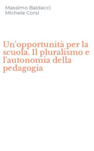 Un'opportunit&agrave; per la scuola. Il pluralismo e l'autonomia della pedagogia