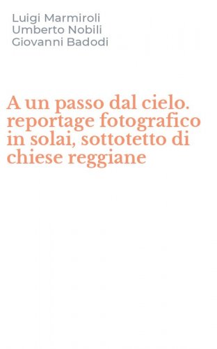 A un passo dal cielo. reportage fotografico in solai, sottotetto di chiese reggiane