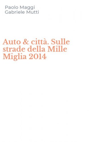 Auto & citt&agrave;. Sulle strade della Mille Miglia 2014