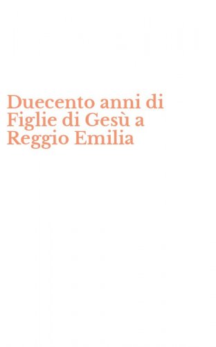 Duecento anni di Figlie di Ges&ugrave; a Reggio Emilia