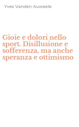 Gioie e dolori nello sport. Disillusione e sofferenza, ma anche speranza e ottimismo