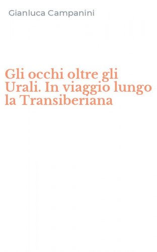 Gli occhi oltre gli Urali. In viaggio lungo la Transiberiana