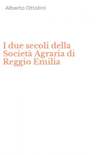 I due secoli della Societ&agrave; Agraria di Reggio Emilia